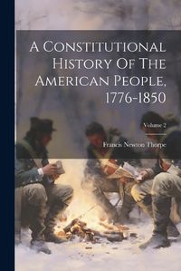 Cover image for A Constitutional History Of The American People, 1776-1850; Volume 2