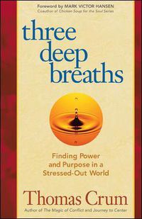 Cover image for Three Deep Breaths: Finding Power and Purpose in a Stressed-Out World