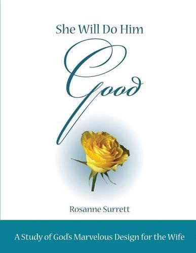 Cover image for She Will Do Him Good: A Study of God's Marvelous Design for the Wife