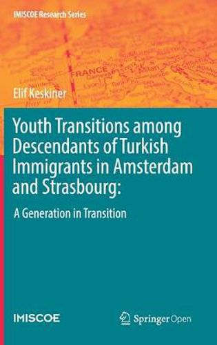 Cover image for Youth Transitions among Descendants of Turkish Immigrants in Amsterdam and Strasbourg:: A Generation in Transition