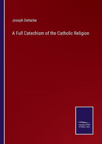 Cover image for A Full Catechism of the Catholic Religion