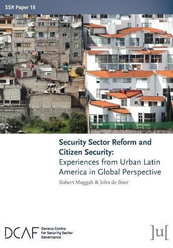 Cover image for Security Sector Reform and Citizen Security: Experiences from Urban Latin America in Global Perspective