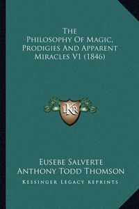 Cover image for The Philosophy of Magic, Prodigies and Apparent Miracles V1 (1846)