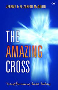Cover image for The Amazing Cross: Transforming Lives Today