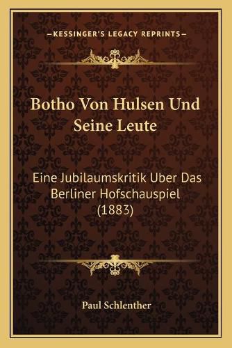 Botho Von Hulsen Und Seine Leute: Eine Jubilaumskritik Uber Das Berliner Hofschauspiel (1883)