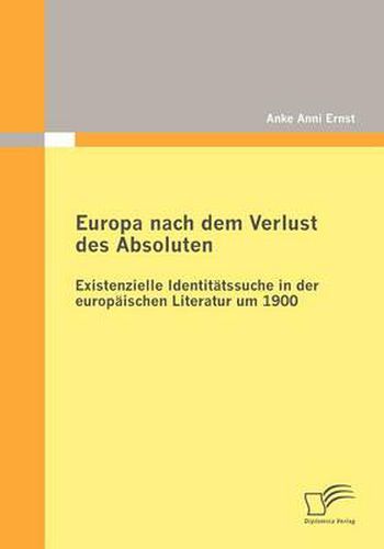 Cover image for Europa Nach Dem Verlust Des Absoluten: Existenzielle Identitatssuche in Der Europaischen Literatur Um 1900