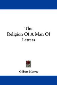 Cover image for The Religion of a Man of Letters