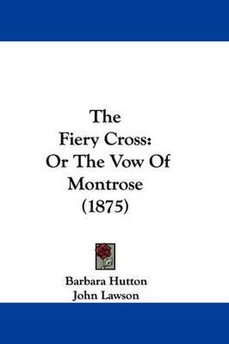 Cover image for The Fiery Cross: Or the Vow of Montrose (1875)