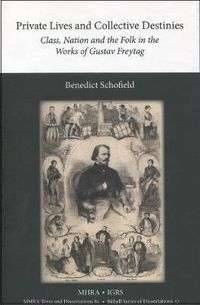 Cover image for Private Lives and Collective Destinies. Class, Nation and the Folk in the Works of Gustav Freytag