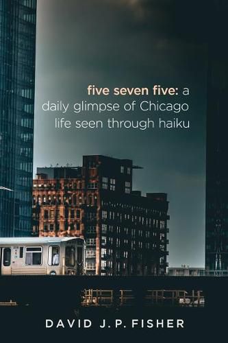 Cover image for Five Seven Five: A Daily Glimpse of Chicago Life as Seen Through Haiku