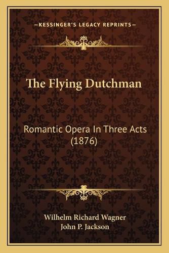 The Flying Dutchman: Romantic Opera in Three Acts (1876)