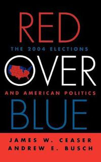 Cover image for Red Over Blue: The 2004 Elections and American Politics