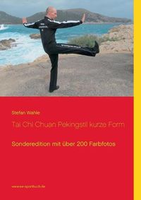 Cover image for Tai Chi Chuan Pekingstil kurze Form: Sonderedition mit uber 200 Farbfotos