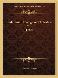 Cover image for Tentamina Theologico-Scholastica V1 (1768)