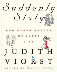 Cover image for Suddenly Sixty and Other Shocks of Later Life