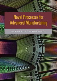 Cover image for Novel Processes for Advanced Manufacturing: Summary of a Workshop