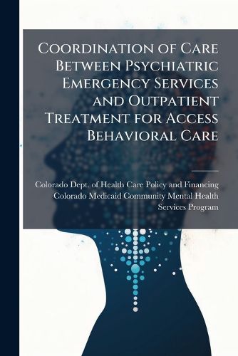 Cover image for Coordination of Care Between Psychiatric Emergency Services and Outpatient Treatment for Access Behavioral Care