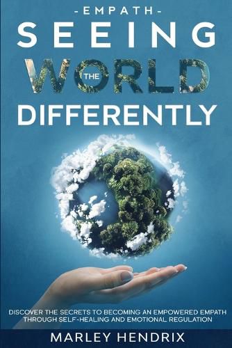 Cover image for Empath: SEEING THE WORLD DIFFERENTLY - Discover the Secrets To Becoming An Empath