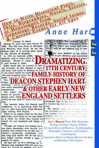 Cover image for Dramatizing 17th Century Family History of Deacon Stephen Hart & Other Early New England Settlers: How to Write Historical Plays, Skits, Biographies, Novels, Stories, or Monologues from Genealogy Records, Social Issues, & Current Events for All Ages