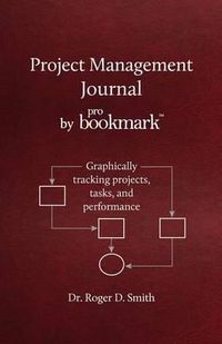 Cover image for Project Management Journal by ProBookmark: Graphically tracking projects, tasks, and performance