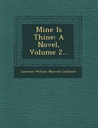 Cover image for Mine Is Thine: A Novel, Volume 2...