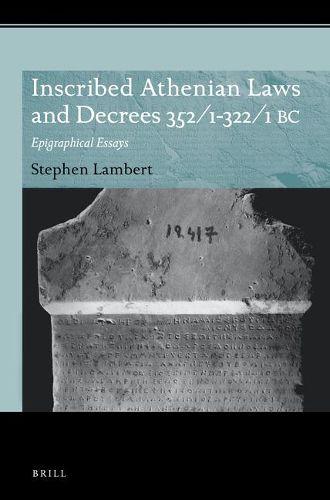 Inscribed Athenian Laws and Decrees 352/1-322/1 BC: Epigraphical Essays