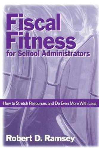 Cover image for Fiscal Fitness for School Administrators: How to Stretch Resources and Do Even More with Less