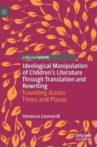 Ideological Manipulation of Children's Literature Through Translation and Rewriting: Travelling Across Times and Places