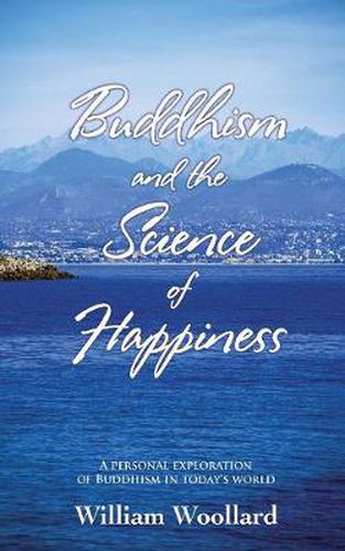 Cover image for Buddhism and the Science of Happiness: A Personal Exploration of Buddhism in Today's World