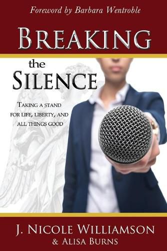 Cover image for Breaking the Silence: Taking a stand for life, liberty, and all things good