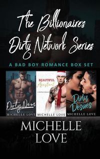 Cover image for The Billionaires Dirty Network Series: A Bad Boy Romance Box Set Michelle Love