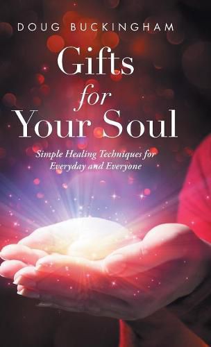 Cover image for Gifts for Your Soul: Simple Healing Techniques for Everyday and Everyone