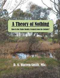 Cover image for A Theory of Nothing: How Is the Finite Reality Created from the Infinite?