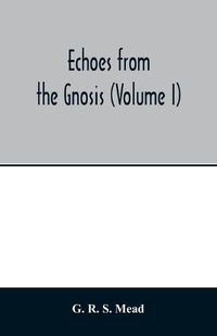 Cover image for Echoes from the Gnosis (Volume I)