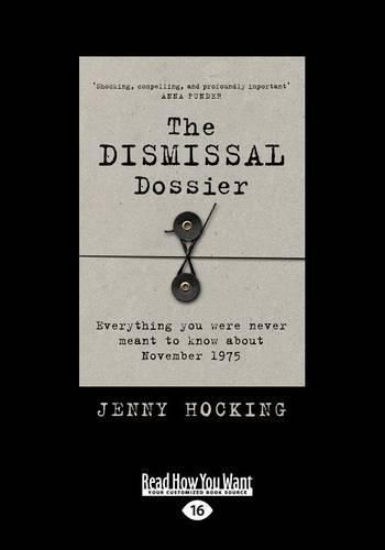 The Dismissal Dossier: Everything You Were Never Meant to Know About November 1975 (LARGE PRINT EDITION)