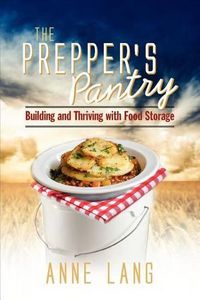 Cover image for The Prepper's Pantry: Building and Thriving with Food Storage