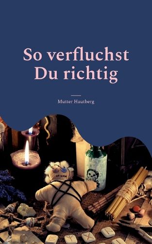 Cover image for So verfluchst Du richtig: 124 zerstoererische Verwunschungen