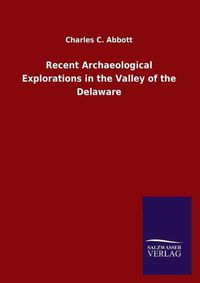 Cover image for Recent Archaeological Explorations in the Valley of the Delaware