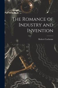 Cover image for The Romance of Industry and Invention