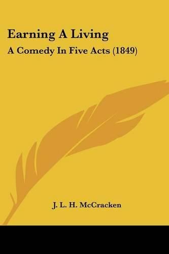 Cover image for Earning a Living: A Comedy in Five Acts (1849)