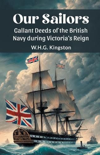 Cover image for Our Sailors Gallant Deeds of the British Navy during Victoria's Reign