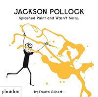 Cover image for Jackson Pollock Splashed Paint And Wasn't Sorry.