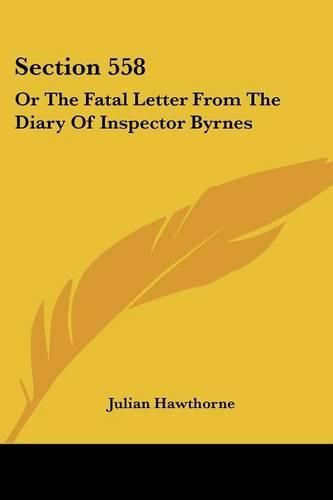 Cover image for Section 558: Or the Fatal Letter from the Diary of Inspector Byrnes