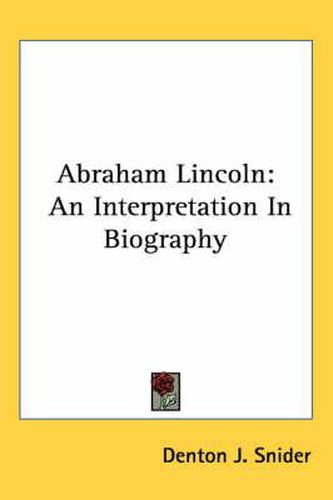 Cover image for Abraham Lincoln: An Interpretation in Biography