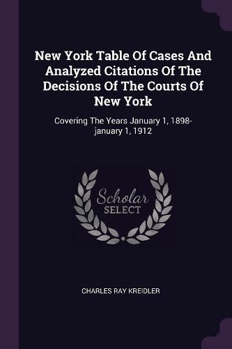 Cover image for New York Table Of Cases And Analyzed Citations Of The Decisions Of The Courts Of New York