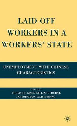 Cover image for Laid-Off Workers in a Workers' State: Unemployment with Chinese Characteristics