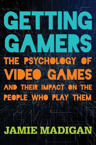 Cover image for Getting Gamers: The Psychology of Video Games and Their Impact on the People who Play Them