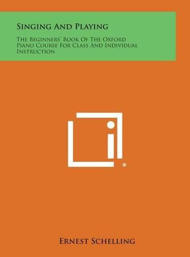 Cover image for Singing and Playing: The Beginners' Book of the Oxford Piano Course for Class and Individual Instruction