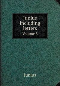 Cover image for Junius including letters Volume 3