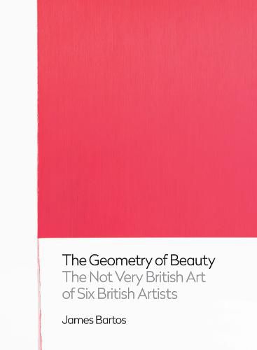 Cover image for The Geometry of Beauty: The Not Very British Art of Six British Artists